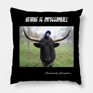 Nothing Is Impossumbull Pillow