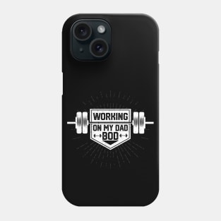 Funny Dad Body Transformation Quote , Working on My Dad Bod , Funny Dad Bod Muscle Building Saying Gift Idea Phone Case