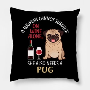 A Woman Cannot Survive On Wine Alone Pug Dog Lovers Pillow