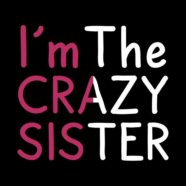 Funny I'm The Crazy Sister by SinBle