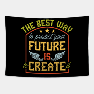 The best way to predict the future is to create it Tapestry