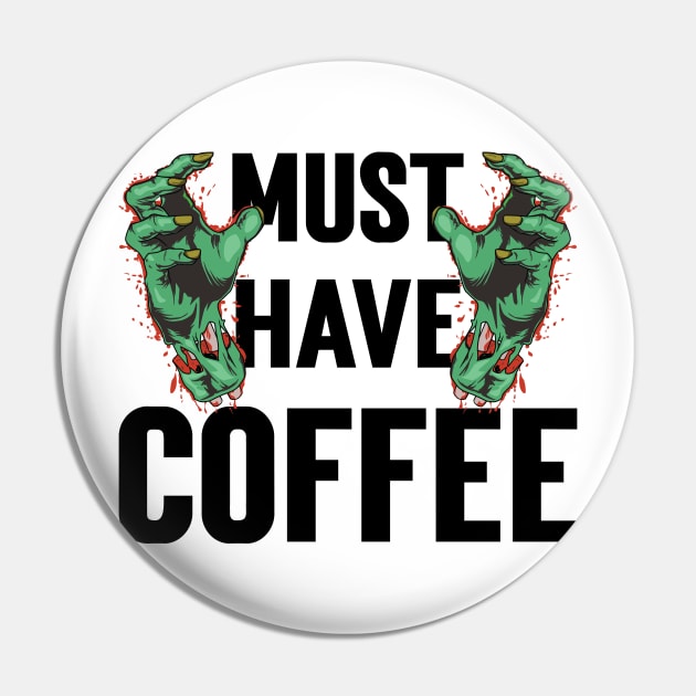 Must Have Coffee Zombie v3 Pin by Emma