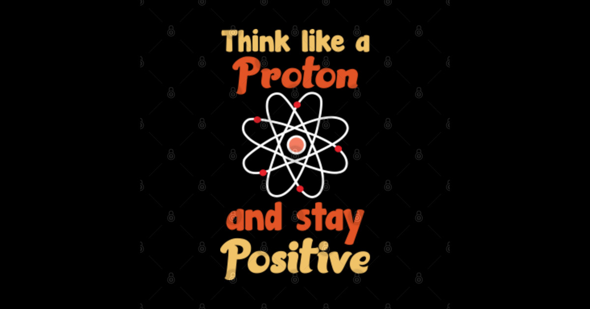 Think Like A Proton And Stay Positive - Science Nerd Gift - Sticker ...