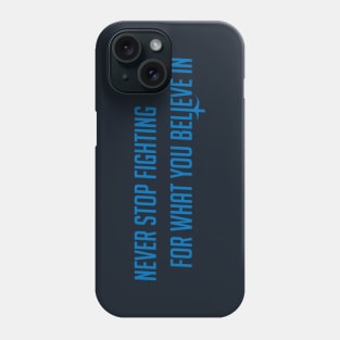 Never stop fighting Phone Case