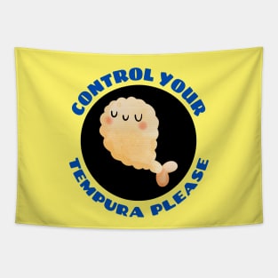 Control Your Tempura Please! | Cute Tempura Pun Tapestry