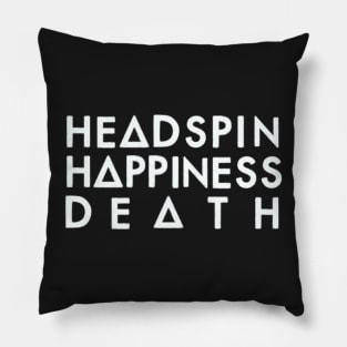 Headspin, Happiness, Death (white) Pillow