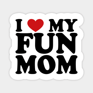 I love my fun mom Magnet