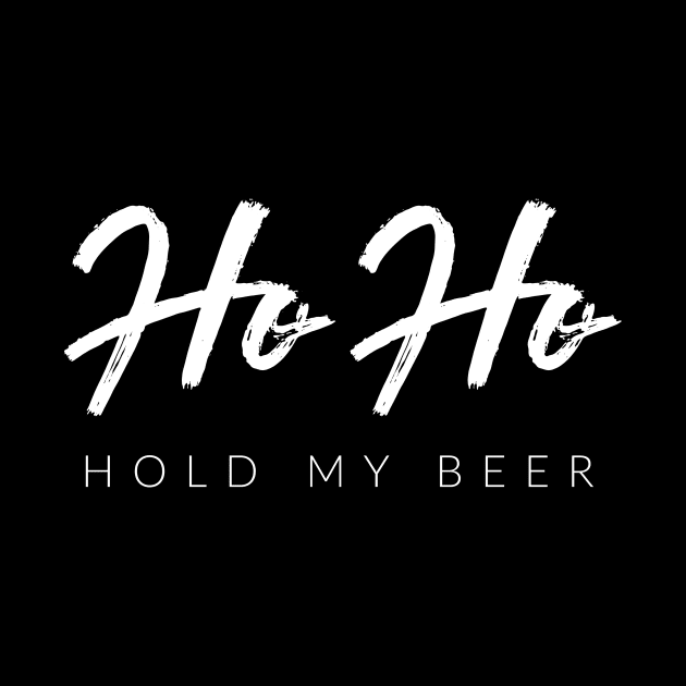 Ho Ho Hold My Beer by TextyTeez