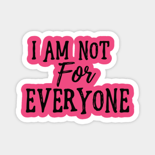 I Am Not For Everyone - Black Text Magnet