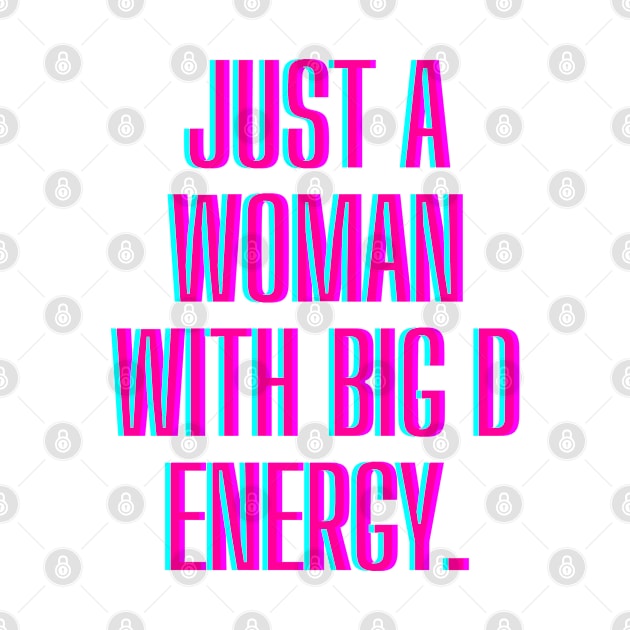 Just a woman with big D energy by BunnyCreative