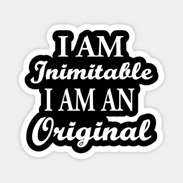 I Am Inimitable, I Am An Original T-Shirt I Am Inimitable, I Am An Original T-Shirt