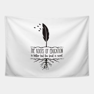 'The Roots Of Education Is Bitter' Education Shirt Tapestry