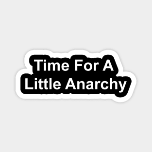 Time For A Little Anarchy Magnet