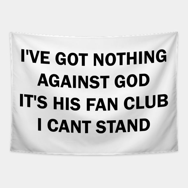 I've got nothing against the God It's his Fan Club I can't stand Tapestry by valentinahramov