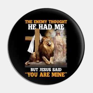 The Enemy Thought He Had Me But Jesus Christian Pin