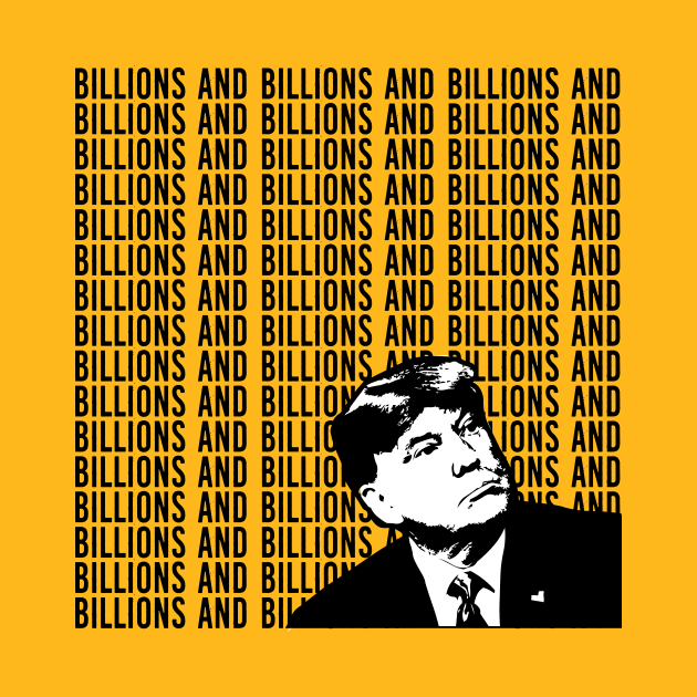 Donald Trump: Billions And Billions by Spacamaca