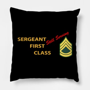 Sergeant First Class - Still Serving Italic Pillow