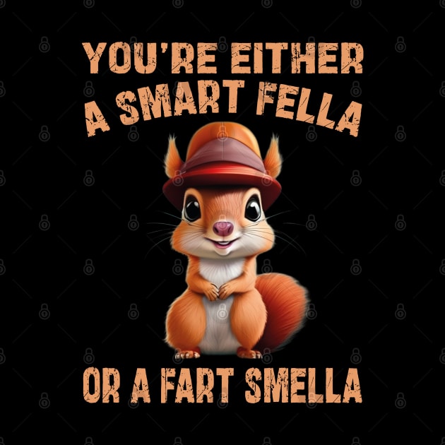 you're either a smart fella or a fart smella by mdr design