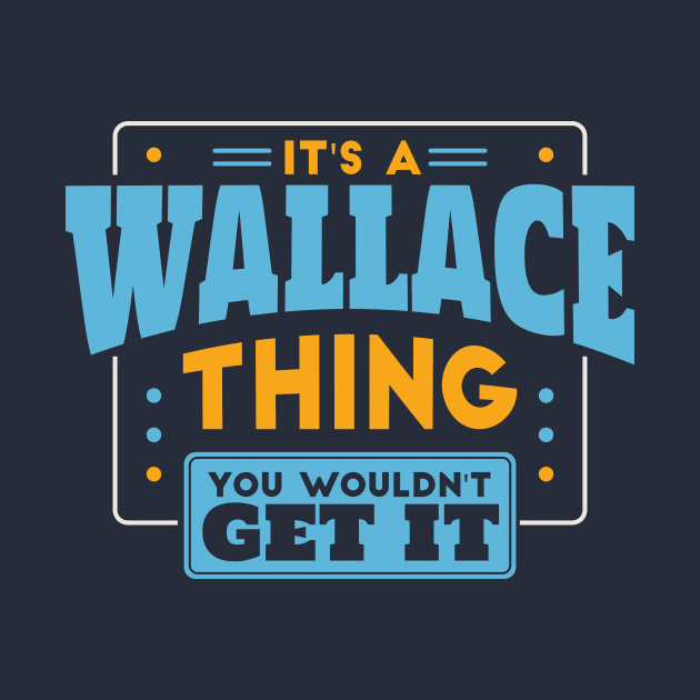 It's a Wallace Thing, You Wouldn't Get It // Wallace Family Last Name by Now Boarding