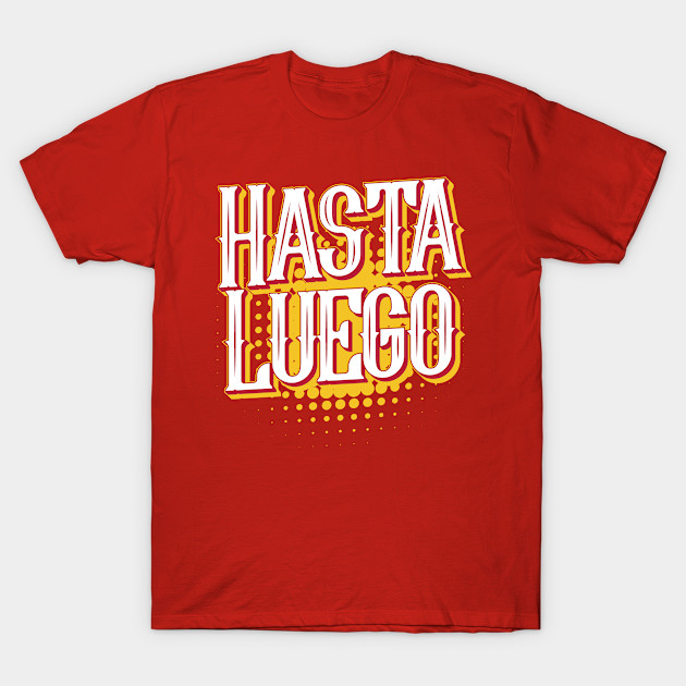 Spanish Greeting Hasta Luego Spain T Shirt Teepublic