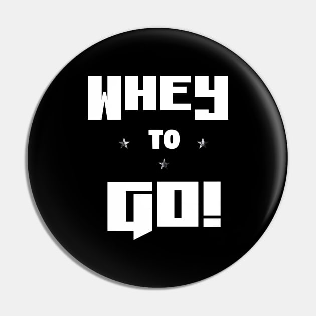 Whey to Go! - Funny Gym Pun Pin by TheDesignStore