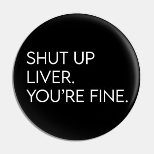 Shut up liver. You're fine. Pin