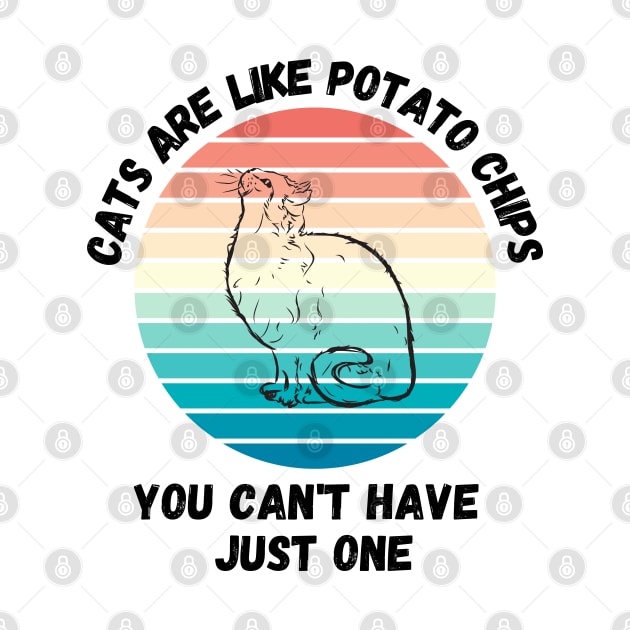 Cats Are Like Potato Chips You Cant Have Just One by LetsGetInspired