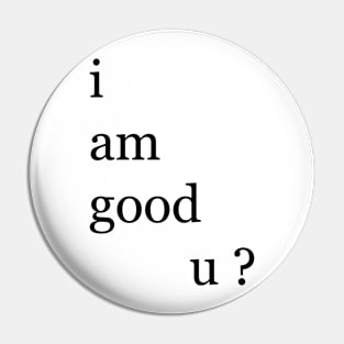 i am good u ? Pin