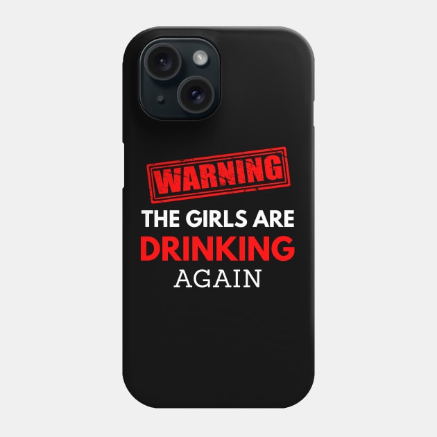 Warning the girls are drinking again, funny quotes Phone Case by Lekrock Shop