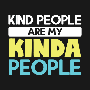 Kind People Are My Kinda People T-Shirt