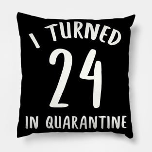 I Turned 24 In Quarantine Pillow