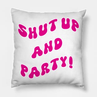 Shut and party! pink Pillow