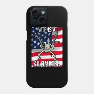 WTF Is A Kilometer July 4th skeleton Funny What Is A Kilometer July 4th Phone Case