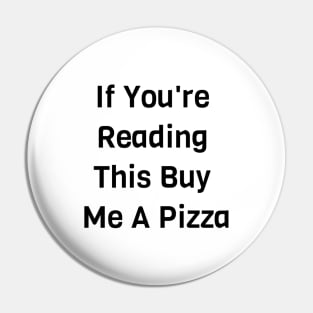 If You Are Reading This Buy Me A Pizza Pin