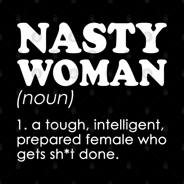 Nasty Woman Dictionary Definition by TikOLoRd