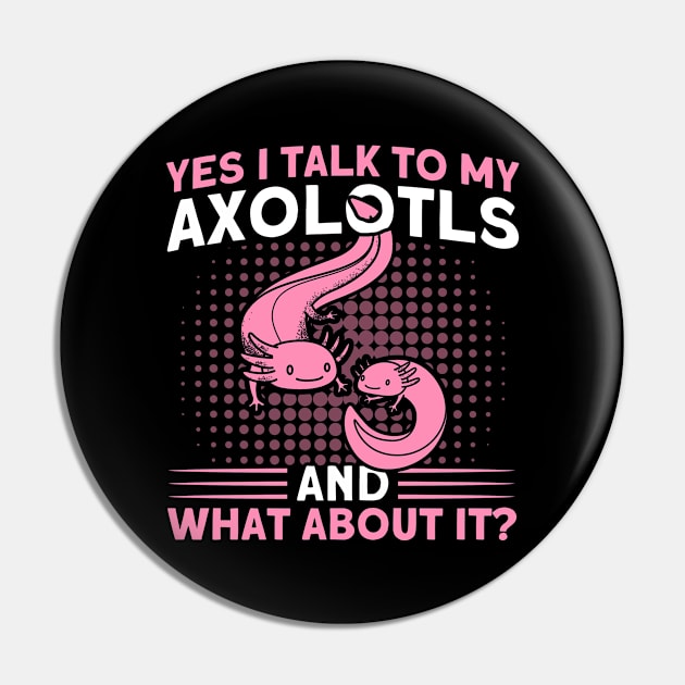 I Talk To My Axolotls Owner Axolotl Lover Pin by Toeffishirts