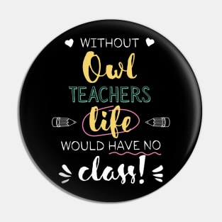 Without Owl Teachers Gift Idea - Funny Quote - No Class Pin