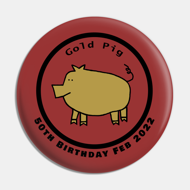 February 1972 Year of the Gold Pig 50th Birthday - 50th Birthday - Pin | TeePublic February 1972 Year of the Gold Pig 50th Birthday - 50th Birthday - Pin | TeePublic