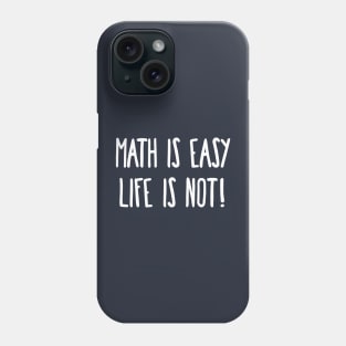 Math is Easy Life is Not! Phone Case