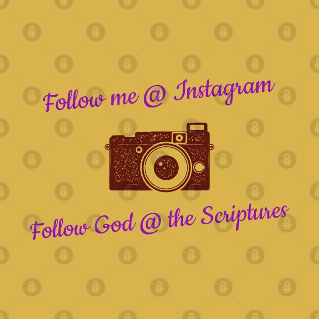 Follow Me @ Instagram Follow God @ the Scriptures by Godynagrit