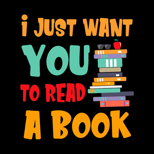 I Just Want You To Read A Book T-Shirt For Men Women by Fowlerbg