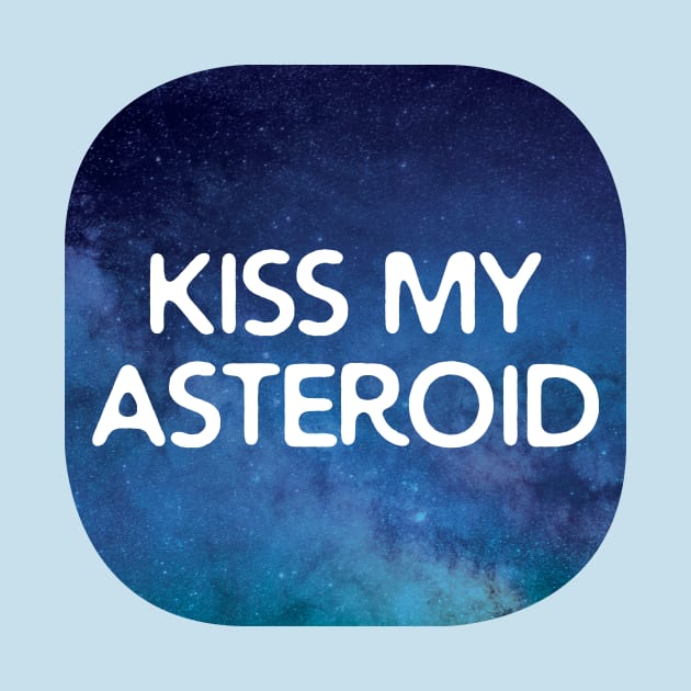 Kiss My Asteroid by oddmatter