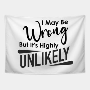 Funny I May Be Wrong But It's Highly Unlikely Humorous Sarcastic Tapestry