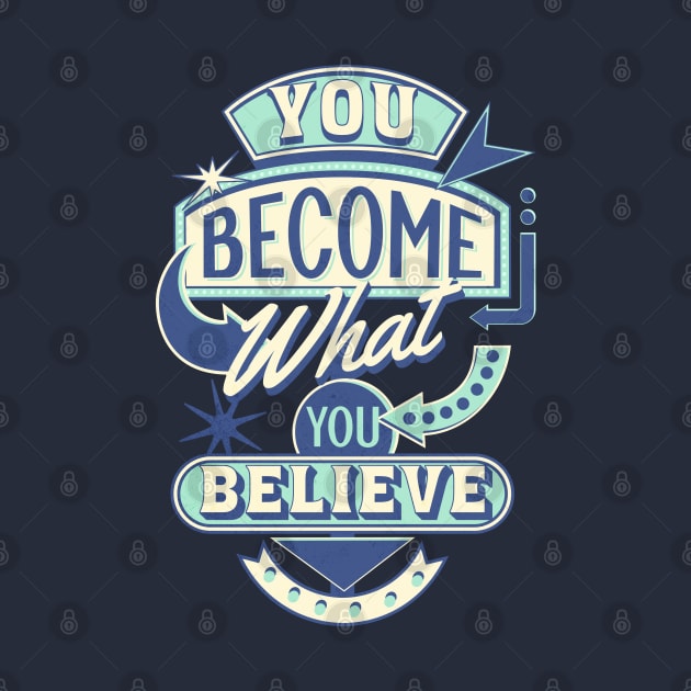 You become what you believe by Blended Designs