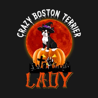 Crazy Boston Terrier Lady Funny Gift Halloween T-Shirt