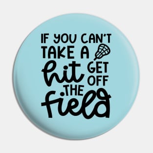 If You Can’t Take A Hit Get Off The Field Lacrosse Funny Pin