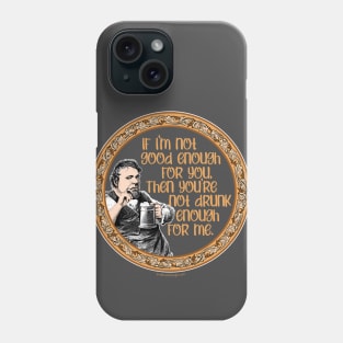 You’re Not Drunk Enough for Me Phone Case