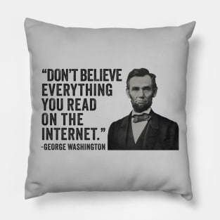 Don't Believe Everything You Read On The Internet - Funny Abe Lincoln Pillow