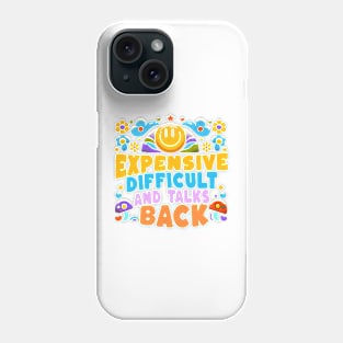 Expensive difficult and talks back Funny Quote Hilarious Sayings Humor Phone Case