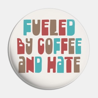 Fueled By Coffee and Hate / Typographic Design Pin